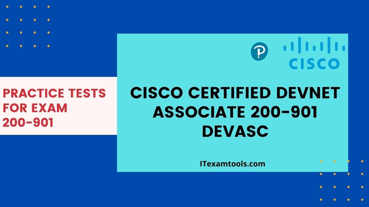 Cisco Certified DevNet Associate 200-901 DEVASC - ITEXAMTOOLS