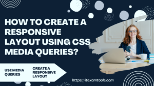 How To Create A Responsive Layout Using CSS Media Queries? - ITEXAMTOOLS