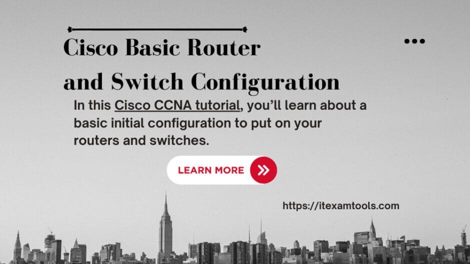 Cisco Basic Router and Switch Configuration - ITEXAMTOOLS
