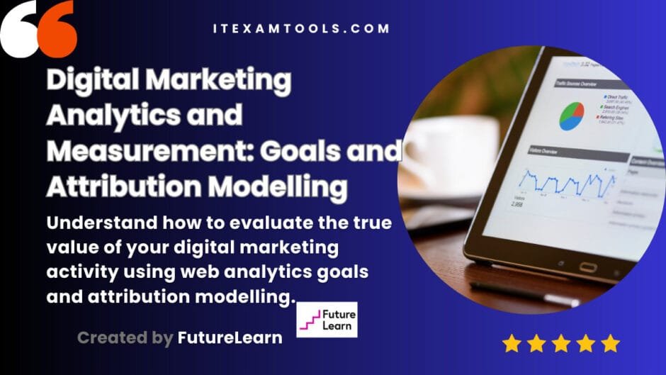 Digital Marketing Analytics and Measurement: Goals and Attribution Modelling