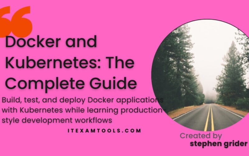 Docker and Kubernetes: The Complete Guide