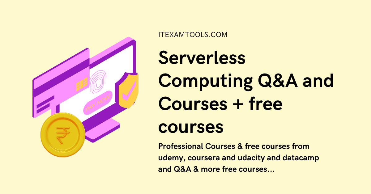 Serverless Computing Q&A and Courses + free courses - ITEXAMTOOLS