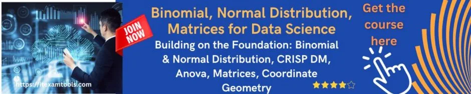 Binomial, Normal Distribution, Matrices for Data Science
