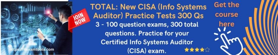 TOTAL: New CISA (Info Systems Auditor) Practice Tests 300 Qs
